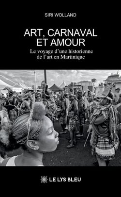 Art, carnaval et amour : Le voyage d'une historienne de l'art en Martinique