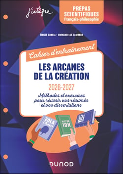 Cahier d'entraînement - Français-philosophie - Les arcanes de la création : Méthodes et exercices pour réussir vos résumés et vos dissertations (édition 2026/2027)