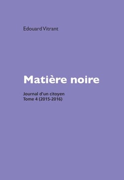 Matière noire : Journal d'un citoyen Tome 4 : 2015-2016