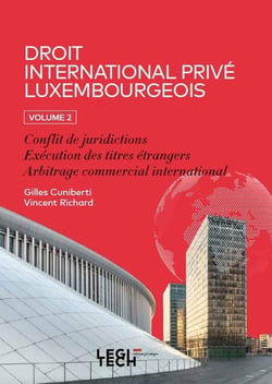 Droit international privé luxembourgeois. Volume 2 : Conflit de juridictions - Exécution des titres étrangers - Arbitrage commercial international