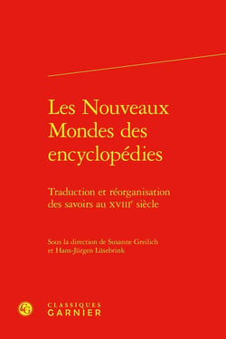 Les Nouveaux Mondes des encyclopédies : Traduction et réorganisation des savoirs au XVIIIe siècle