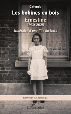 Les bobines en bois : Ernestine 1930-2025. Itinéraire d'une fille du Nord