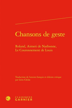 Chansons de geste : Roland, Aimeri de Narbonne, Le Couronnement de Louis