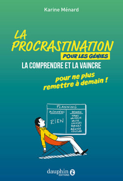 La procrastination pour les génies : La comprendre et la vaincre pour ne plus remettre à demain !