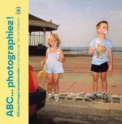 ABC... photographiez ! 200 ans d'images exceptionnelles