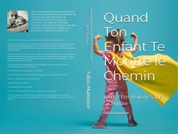 Quand Ton Enfant Te Montre le Chemin : L'Art d'Être Parent Sans Se Perdre