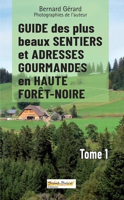 Guide des plus beaux sentiers et adresses gourmandes en Haute Forêt-Noire Tome 1