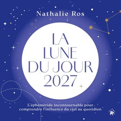 La lune du jour : L'éphéméride incontournable pour comprendre l'influence du ciel au quotidien (édition 2027)