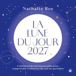 La lune du jour : L'éphéméride incontournable pour comprendre l'influence du ciel au quotidien (édition 2027)