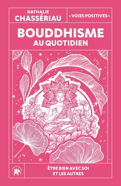 Bouddhisme au quotidien : Être bien avec soi et les autres