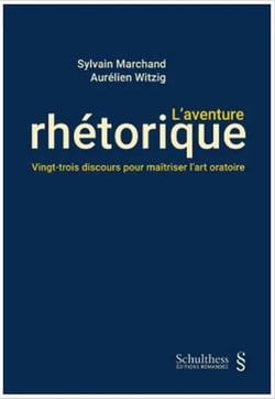 L'aventure rhétorique : Vingt-trois discours pour maîtriser l'art oratoire