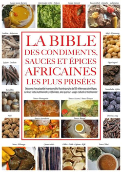 La bible des condiments, sauces et épices africaines les plus prisées : Découvrez l'encyclopedie incontournable, illustrée par plus de 700 références scientifiques...