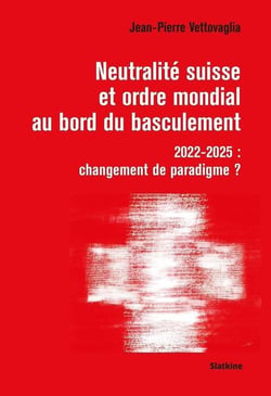 Neutralite suisse et ordre mondial au bord du basculement : 2022-2025 : Changement de paradigme ?