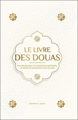 Le livre des Douas : Des Douas pour la croissance spirituelle, la sante, la protection et le succès