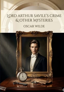 Lord Arthur Savile's Crime and Other Stories : by Oscar Wilde