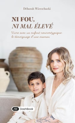 Ni fou, ni mal élevé : Vivre avec un enfant neuroatypique?- Le témoignage d'une maman