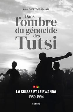 Dans ombre du génocide des Tutsi : La Suisse et le Rwanda 1950-1994