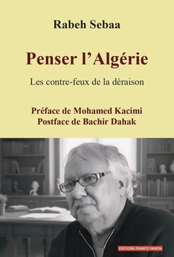 Penser l'Algérie : Les contre-feux de la déraison