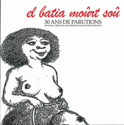 El Batia Moûrt Soû 30 ans de parutions joviales, crédules, saugrenues mais outrecuidantes