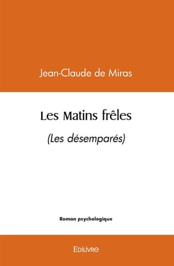 Les Matins frêles : (Les désemparés)
