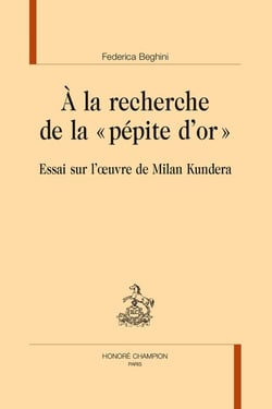 À la recherche de la « pépite d'or » : Essai sur l'oeuvre de Milan Kundera