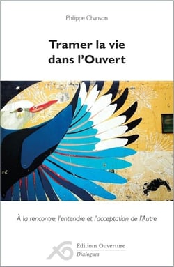 Tramer la vie dans l'Ouvert : A la rencontre, l'entendre et l'acceptation de l'Autre
