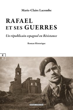 Rafael et ses guerres : Un républicain espagnol en Résistance