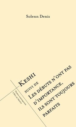 Keshi. Suivi de Les débuts n'ont pas d'importance, ils sont toujours parfaits