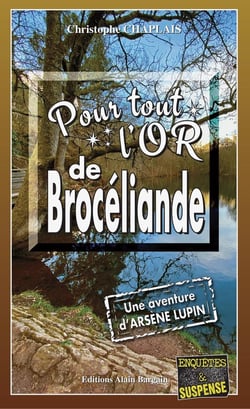Pour tout l'or de Brocéliande : Une enquête d'Arsène Lupin