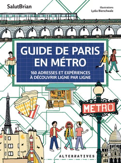Guide de Paris en métro : 160 adresses et expériences à découvrir ligne par ligne