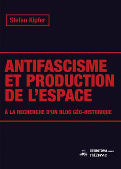 Antifascisme et production de l'espace : A' la recherche d'un bloc géo-historique