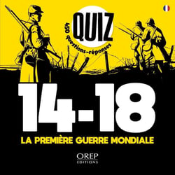 Quiz 14-18 La Première Guerre mondiale : 450 questions-réponses