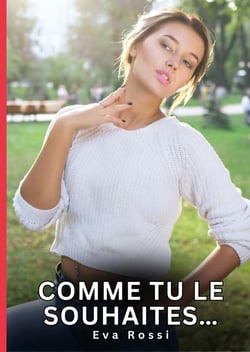 Comme tu le souhaites... : Nouvelles Érotiques de Sexe Tabou pour Adultes