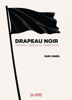 Drapeau noir : Nouveaux regards sur l'anarchisme