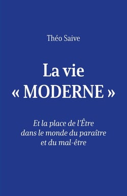 La vie « moderne » : Et la place de l'Être dans le monde du paraître et du mal-être