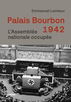Palais Bourbon 1942 : L'Assemblée nationale occupée