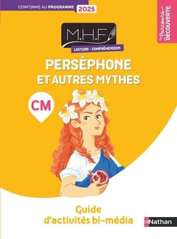 MHF - La Méthode Heuristique de Français : Lecture - Compréhension - CM - Perséphone et autres mythes - Guide d'activités bi-média