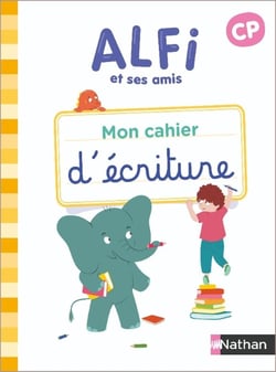 Alfi et ses amis : CP - Mon cahier d'écriture