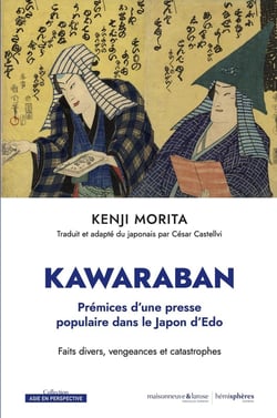 Les kawaraban, prémices d'une presse populaire dans le Japon d'Edo : : Faits divers, vengeances et catastrophes