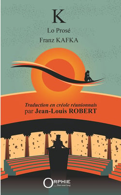 K lo prose - franz kafka : traduction en creole reunionnais par jean-louis robert