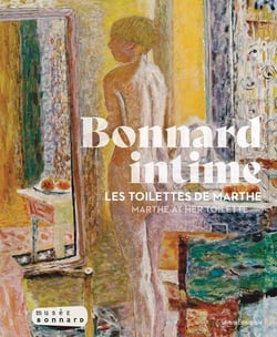 Bonnard intime : Les toilettes de Marthe