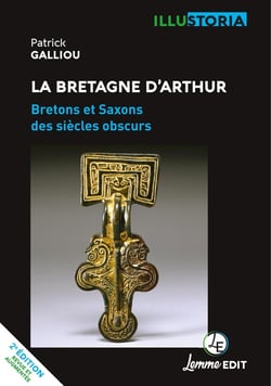 La Bretagne d'Arthur : Bretons et saxons des siècles obscurs