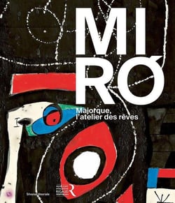 Joan miró : Majorque, l'atelier des rêves