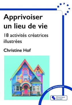 Apprivoiser un lieu de vie : 18 activités créatrices illustrées
