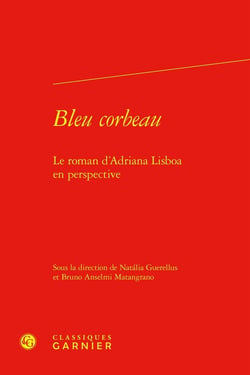 Bleu corbeau : Le roman d'Adriana Lisboa en perspective