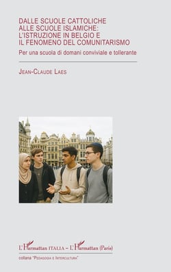 Dalle scuole cattoliche alle scuole islamiche: l'istruzione in Belgio e il fenomeno del comunitarismo : Per una scuola di domani conviviale e tollerante