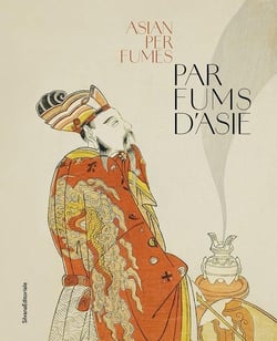 Parfums d'asie : Cultures olfactives traditionnelles de la Chine à l'Inde