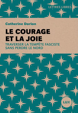 Le courage et la joie : Traverser la tempête fasciste sans perdre le nord