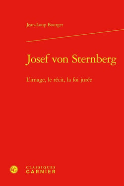 Josef von Sternberg : L'image, le récit, la foi jurée