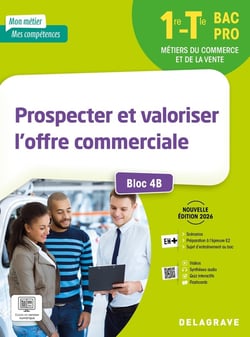 Mon métier, mes compétences : Prospecter et valoriser l'offre commerciale - Bloc 4B : 1re, Tle Bac Pro - Pochette élève (édition 2026)